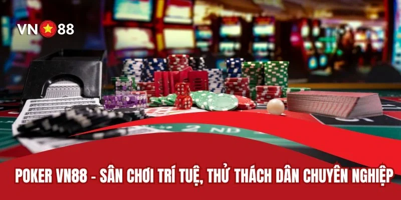Poker VN88 - Sân Chơi Cho Dân Chuyên Nghiệp Thắng Lớn